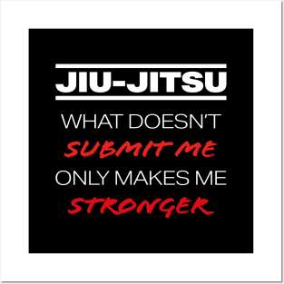 JIU-JITSU - What doesn't submit me, only makes me stronger Posters and Art